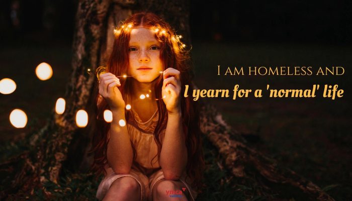 This is an image from the YMCA Awareness Campaign Series from 2017. It says 'I am homeless and I yearn for a 'normal' life'.