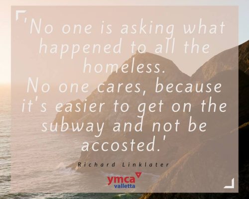 This is an image from the YMCA Awareness Campaign Series from 2018. It quotes Richard Linklater. Quote: 'No one is asking what happened to all the homeless. No one cares because it's easier to get on the subway and not be accosted'.